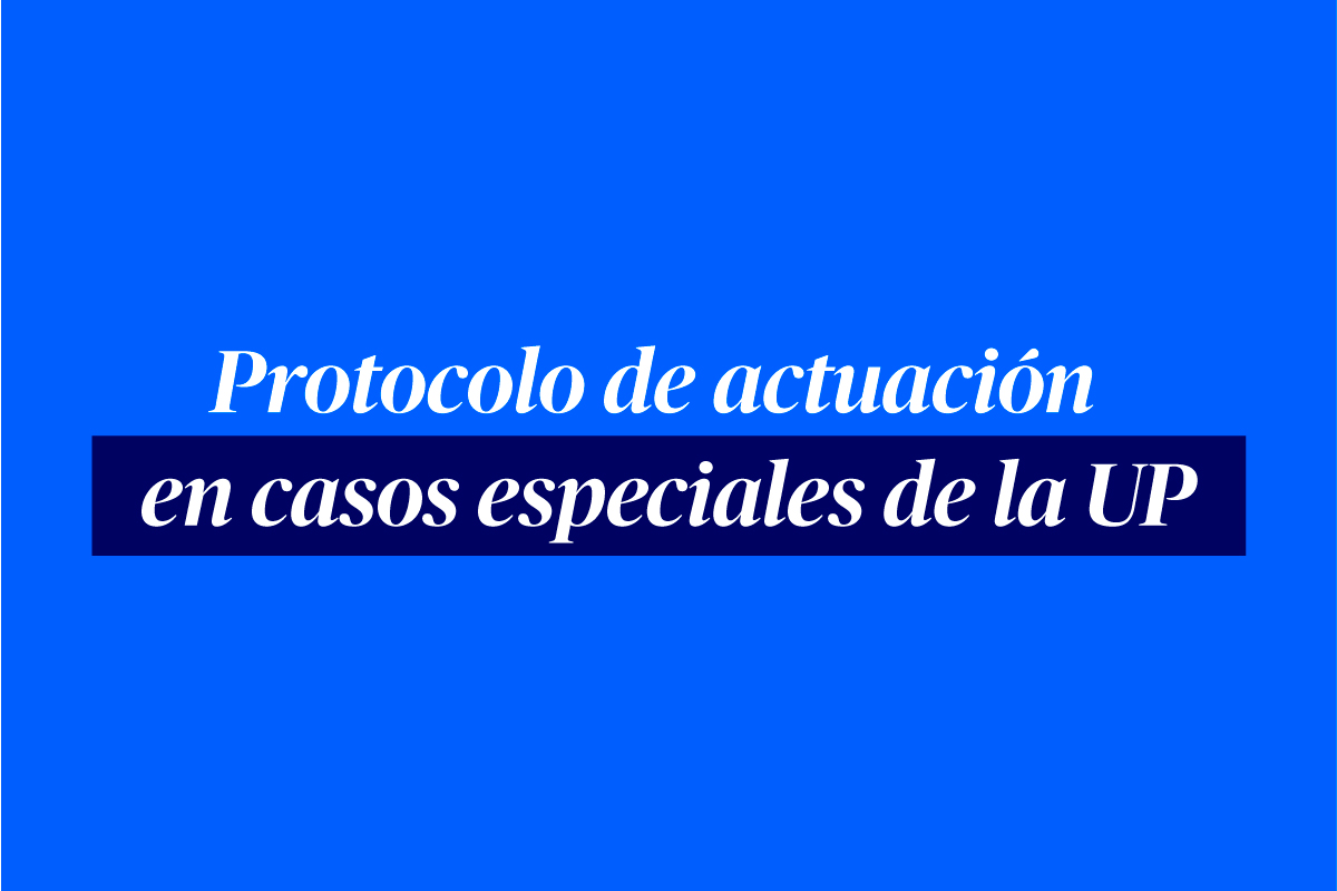 Protocolo de actuación en casos especiales de la UP